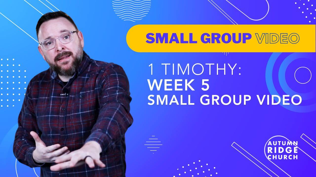 Small Group Video: 1 Timothy Week 5